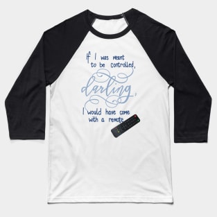 If I was meant to be controlled.... Baseball T-Shirt